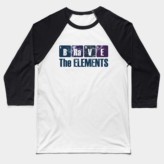 Brave the Elements Periodic Table Elements Joke Baseball T-Shirt by Made by Popular Demand